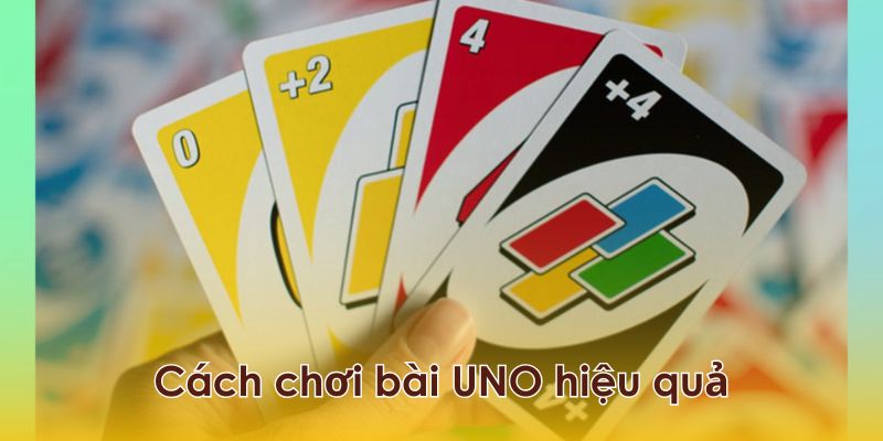 Những mẹo giúp chơi bài Uno hiệu quả