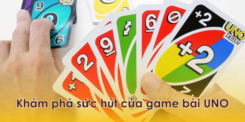 Khám phá sức hút của game bài UNO