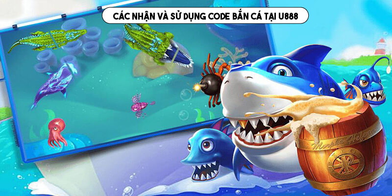 Các nhận và sử dụng code bắn cá tại U888 