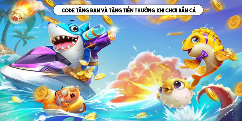 Code tăng đạn và tặng tiền thưởng khi chơi bắn cá 