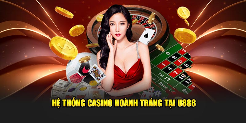 Hệ thống casino hoành tráng tại U888