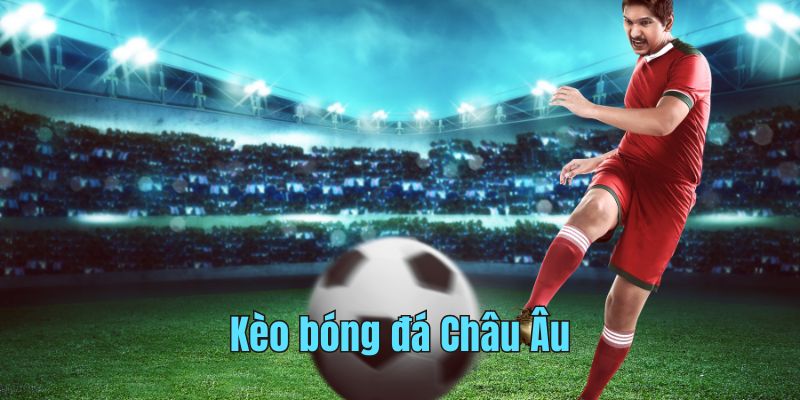 kèo bóng đá châu âu