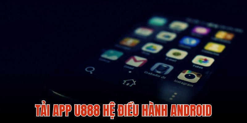 App U888 trên Android có lượng tải về rất lớn