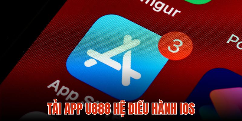 Tải ứng dụng U888 trên Apple Store cực nhanh