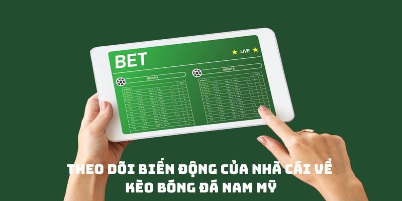 Theo dõi biến động của nhà cái về kèo bóng đá Nam Mỹ