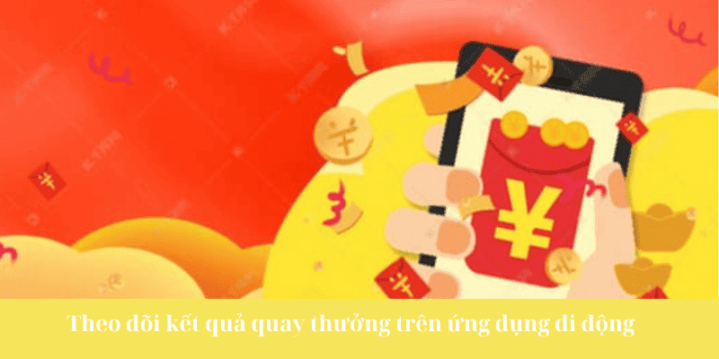 Theo dõi kết quả quay thưởng trên ứng dụng di động